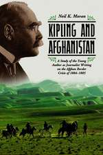 Kipling and Afghanistan: A Study of the Young Author as Journalist Writing on the Afghan Border Crisis of 1884-1885