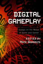 Digital Gameplay: Essays on the Nexus of Game and Gamer