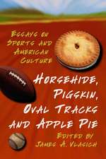 Horsehide Pigskin Oval Tracks and Apple Pie: 