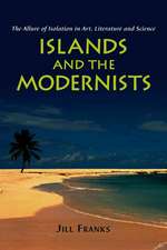 Islands and the Modernists: The Allure of Isolation in Art, Literature and Science