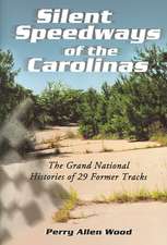 Silent Speedways of the Carolinas: The Grand National Histories of 29 Former Tracks