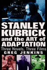 Stanley Kubrick and the Art of Adaptation: Three Novels, Three Films