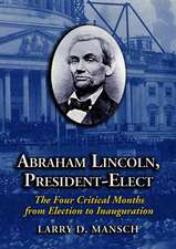 Abraham Lincoln, President-elect: The Four Critical Months from Election to Inauguration