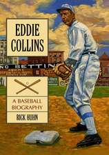 Eddie Collins: A Baseball Biography