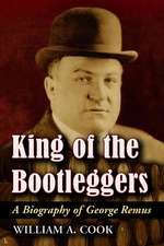 King of the Bootleggers: A Biography of George Remus