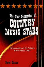 The New Generation of Country Music Stars: Biographies of 50 Artists Born After 1940