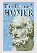 The Printed Homer: A 3,000 Year Publishing and Translation History of the Iliad and the Odyssey