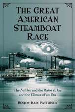 The Great American Steamboat Race: The Natchez and the Robert E. Lee and the Climax of an Era