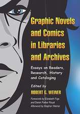 Graphic Novels and Comics in Libraries and Archives: Essays on Readers, Research, History and Cataloging