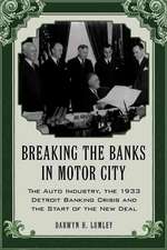 Breaking the Banks in Motor City: The Auto Industry, the 1933 Detroit Banking Crisis and the Start of the New Deal