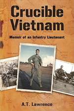 Crucible Vietnam: Memoir of an Infantry Lieutenant