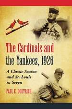 The Cardinals and the Yankees, 1926: A Classic Season and St. Louis in Seven