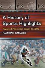 A History of Sports Highlights: Replayed Plays from Edison to ESPN