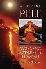 Pele, Volcano Goddess of Hawaii: A History