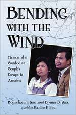 Bending with the Wind: Memoir of a Cambodian Couple's Escape to America