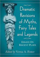 Dramatic Revisions of Myths, Fairy Tales and Legends: Essays on Recent Plays