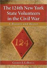 The 124th New York State Volunteers in the Civil War: A History and Roster