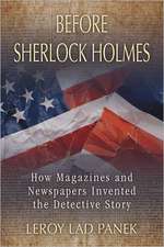 Before Sherlock Holmes: How Magazines and Newspapers Invented the Detective Story