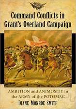 Command Conflicts in Grant's Overland Campaign: Ambition and Animosity in the Army of the Potomac