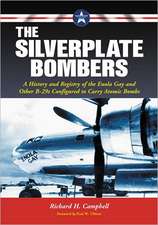 The Silverplate Bombers: A History and Registry of the Enola Gay and Other B-29s Configured to Carry Atomic Bombs