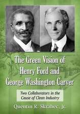 The Green Vision of Henry Ford and George Washington Carver: Two Collaborators in the Cause of Clean Industry