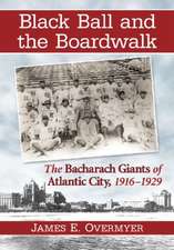 Black Ball and the Boardwalk the Bacharach Giants of Atlantic City, 1916-1929