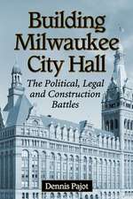 Building Milwaukee City Hall: The Political, Legal, and Construction Battles