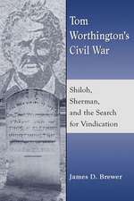 Tom Worthington's Civil War: Shiloh, Sherman, and the Search for Vindication