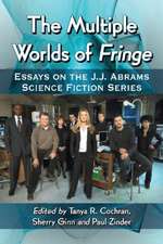 The Multiple Worlds of Fringe: Essays on the J.J. Abrams Science Fiction Series