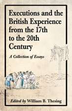 Executions and the British Experience from the 17th to the 20th Century: A Collection of Essays