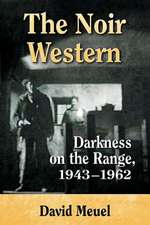 The Noir Western: Darkness on the Range, 1943-1962