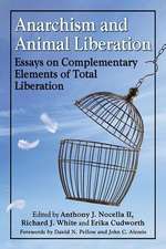 Anarchism and Animal Liberation: Essays on Complementary Elements of Total Liberation