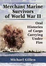 Merchant Marine Survivors of World War II: Oral Histories of Cargo Carrying Under Fire