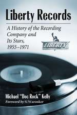 Liberty Records: A History of the Recording Company and Its Stars, 1955-1971