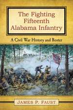 The Fighting Fifteenth Alabama Infantry: A Civil War History and Roster