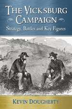 The Vicksburg Campaign: Strategy, Battles and Key Figures