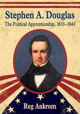 Stephen A. Douglas the Political Apprenticeship, 1833-1843