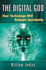 The Digital God: How Technology Will Reshape Spirituality