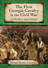 The First Georgia Cavalry in the Civil War: A History and Roster