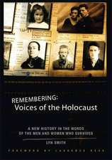 Remembering: Voices of the Holocaust: A New History in the Words of the Men and Women Who Survived