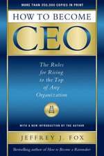 How to Become CEO: The Rules for Rising to the Top of Any Organization