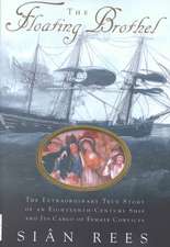 The Floating Brothel: The Extraordinary True Story of an Eighteenth-Century Ship and Its Cargo of Female Convicts