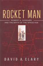 Rocket Man: Robert H. Goddard and the Birth of the Space Age