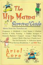 The Hip Mama Survival Guide: Advice from the Trenches on Pregnancy, Childbirth, Cool Names, Clueless Doctors, Potty Training, and Toddler Avengers