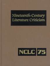 Nineteenth-Century Literature Criticism: Excerpts from Criticism of the Works of Nineteenth-Century Novelists, Poets, Playwrights, Short-Story Writers