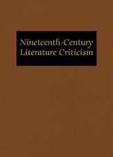 Nineteenth-Century Literature Criticism: Excerpts from Criticism of the Works of Nineteenth-Century Novelists, Poets, Playwrights, Short-Story Writers