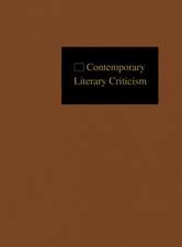 Contemporary Literary Criticism: Criticism of the Works of Today's Novelists, Poets, Playwrights, Short Story Writers, Scriptwriters, and Other Creati