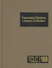 Twentieth-Century Literary Criticism, Volume 168: Criticism of the Works of Novelists, Poets, Playwrights, Short Story Writers, and Other Creative Wri