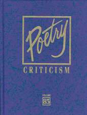 Poetry Criticism, Volume 85: Excerpts from Criticism of the Works of the Most Significant and Widely Studies Poets of World Literature