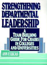 Strengthening Departmental Leadership – A Team–Building Guide for Chairs in Colleges & Universities